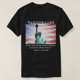 Demokratie ist die schlechteste Regierungsform.... T-Shirt