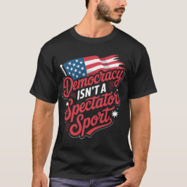 Demokratie ist kein Zuschauersport T-Shirt