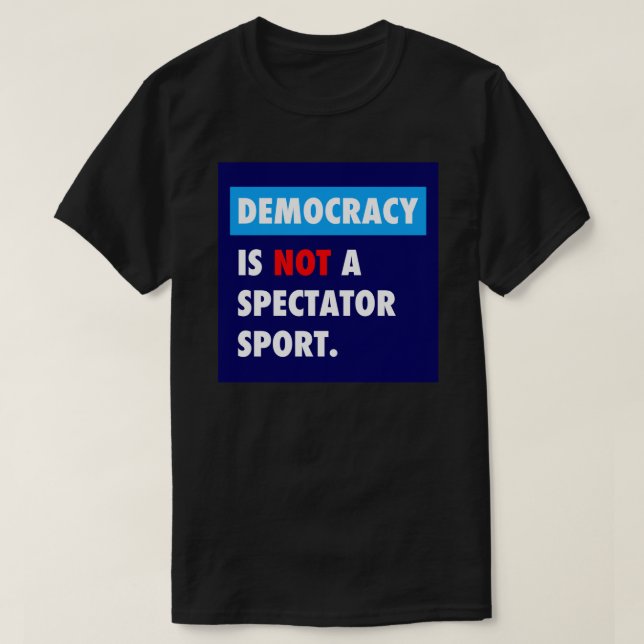 DEMOKRATIE ist kein Zuschauersportaufkleber T-Shirt (Design vorne)