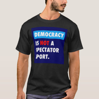 DEMOKRATIE ist kein Zuschauersportaufkleber T-Shirt