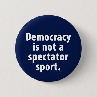 Demokratie ist nicht ein Zuschauersport Knopf Button