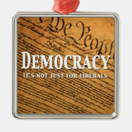 Demokratie ist nicht nur für die Liberalen Ornament Aus Metall