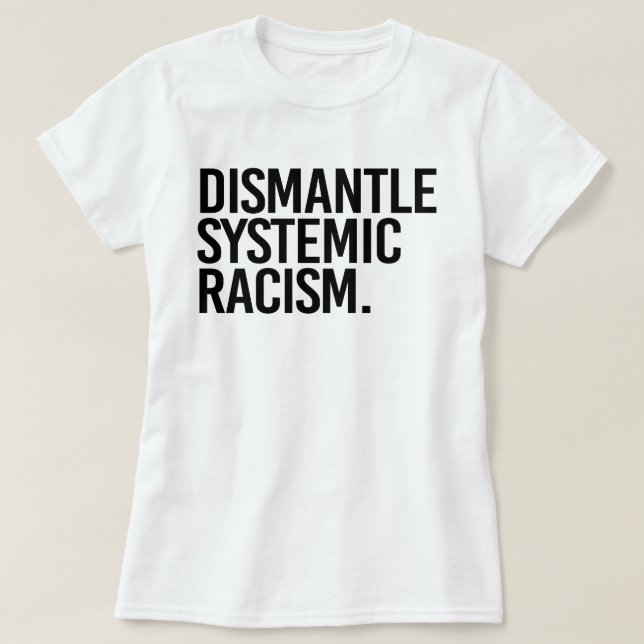 Demontage systemischen Rassismus T-Shirt (Design vorne)