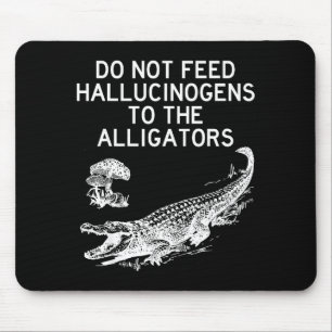 Den Alligatoren keine Halluzinogene füttern Lustig Mousepad