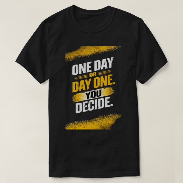 Den ersten Tag entscheiden  T-Shirt (Design vorne)
