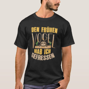 Den Frühen Vogel Hab Ich Gefressen Faultier Müde C T-Shirt