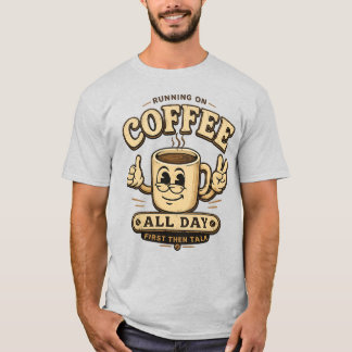 Den ganzen Tag auf Kaffee laufen Lustiges Kaffeesh T-Shirt