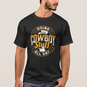 Den ganzen Tag Cowboy-Sachen machen Süße Cowboys T T-Shirt