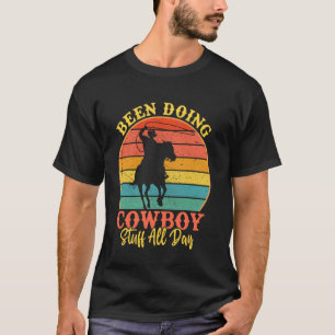 Den ganzen Tag Cowboy-Zeug gemacht Wild West Reite T-Shirt