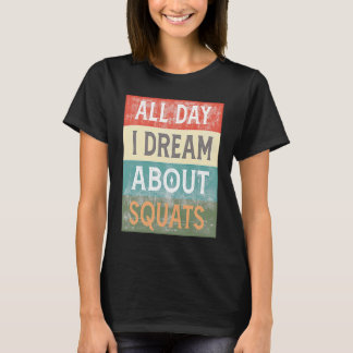 Den ganzen Tag träume ich von Squats Gym Workout T-Shirt