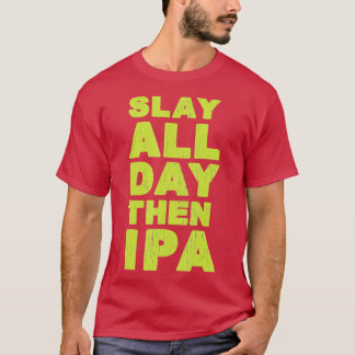 Den ganzen Tag über legen dann IPA Craft Bier Shir T-Shirt