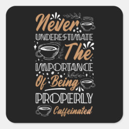 Den Kaffee nie unterschätzen | Kaffeedesign Quadratischer Aufkleber