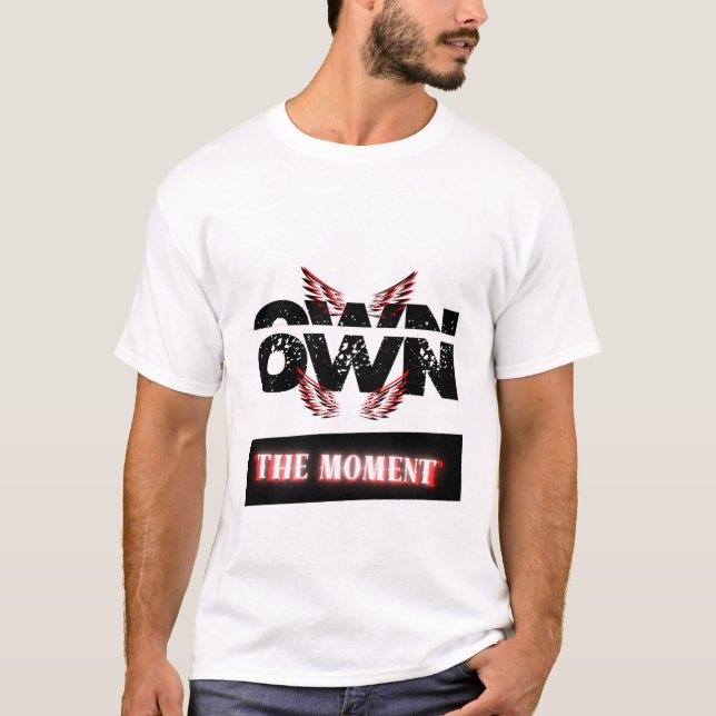 "Den Moment besitzen" T-Shirt (Vorderseite)