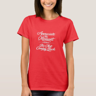 Den Moment schätzen T-Shirt
