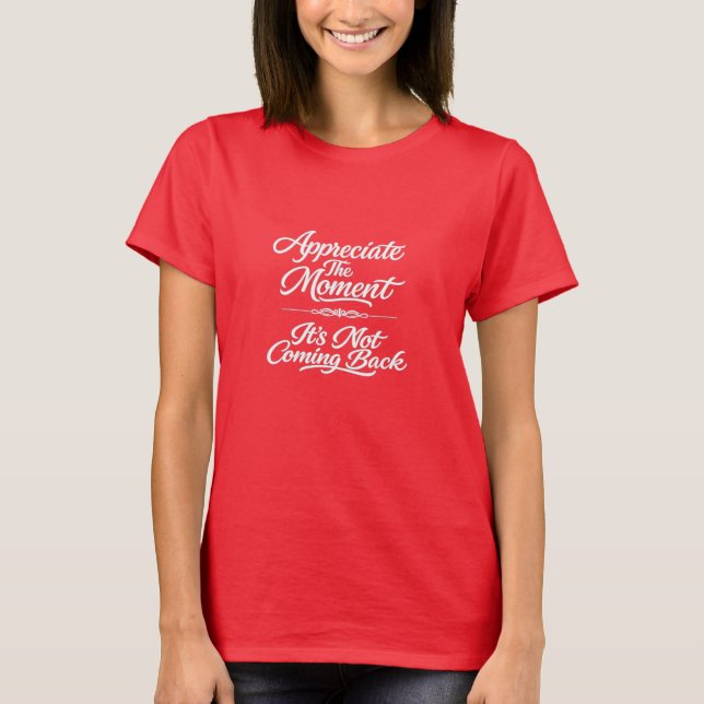 Den Moment schätzen T-Shirt (Vorderseite)