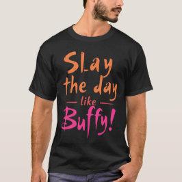 Den Tag wie Buffy gestalten T-Shirt
