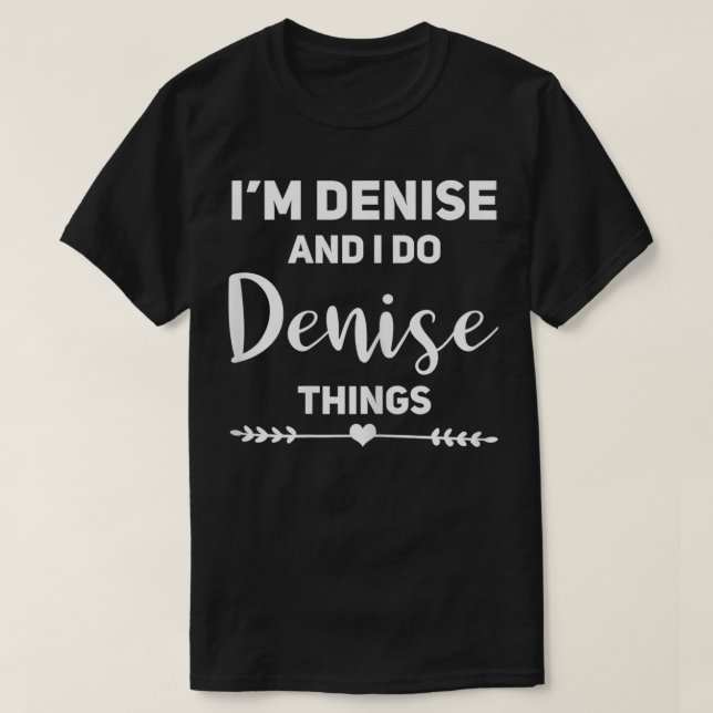 Denise Gift Funny Geburtstag Personalisierter Name T-Shirt (Design vorne)