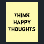 Denk glückliche Gedanken. Poster<br><div class="desc">Einzigartig und trendy. Eine Erklärung abgeben: Fangen Sie an zu träumen,  Inspiriert zu sein,  motiviert bleibe. Weitere Designs und passende Artikel gibt es in meinem Shop. http://www.zazzle.com/thinkpositively*</div>