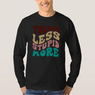 Denk weniger dumm, mehr 9 T-Shirt