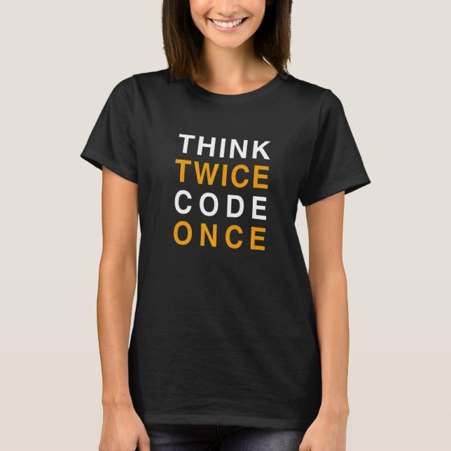 Denk zweimal, codiere einmal   T-Shirt (Vorderseite)