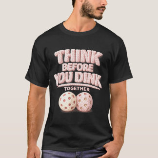 Denke nach, bevor du gemeinsam einen Pickleball-Te T-Shirt
