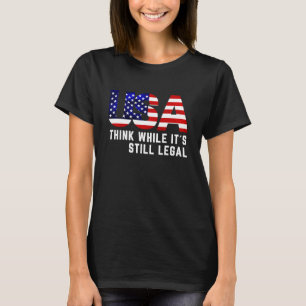 Denke, solange es noch legal ist T-Shirt