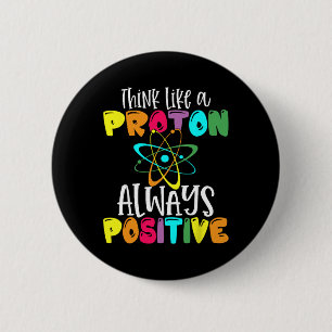 Denke wie ein Proton Bleib positiv Lustige Wissens Button
