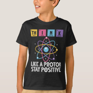 Denke wie ein Proton Bleib positiv Lustige Wissens T-Shirt