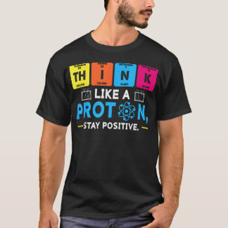 Denke wie ein Proton Positive Chemie Lustig T-Shirt