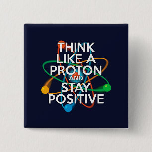 DENKE WIE EIN PROTON UND BLEIBE POSITIV BUTTON