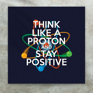 DENKE WIE EIN PROTON UND BLEIBE POSITIV POSTER