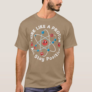 Denke wie ein Proton und bleibe positiv T-Shirt