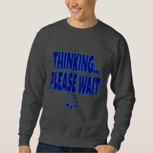 Denken… Bitte Warten – Lustiger Ladebildschirm-Zit Sweatshirt