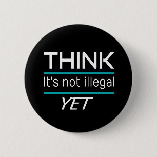 DENKEN, es ist nicht illegal, NOCH Funny Sarcastic Button