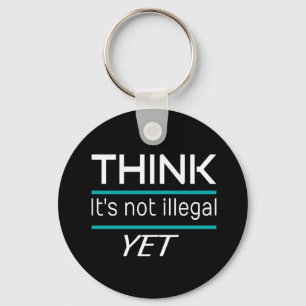 DENKEN, es ist nicht illegal, NOCH Funny Sarcastic Schlüsselanhänger