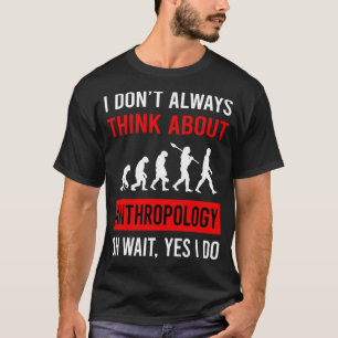 Denken Sie an Anthropologie Anthropologe T-Shirt