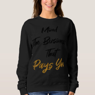 Denken Sie an das Geschäft, das Sie bezahlt Sweatshirt