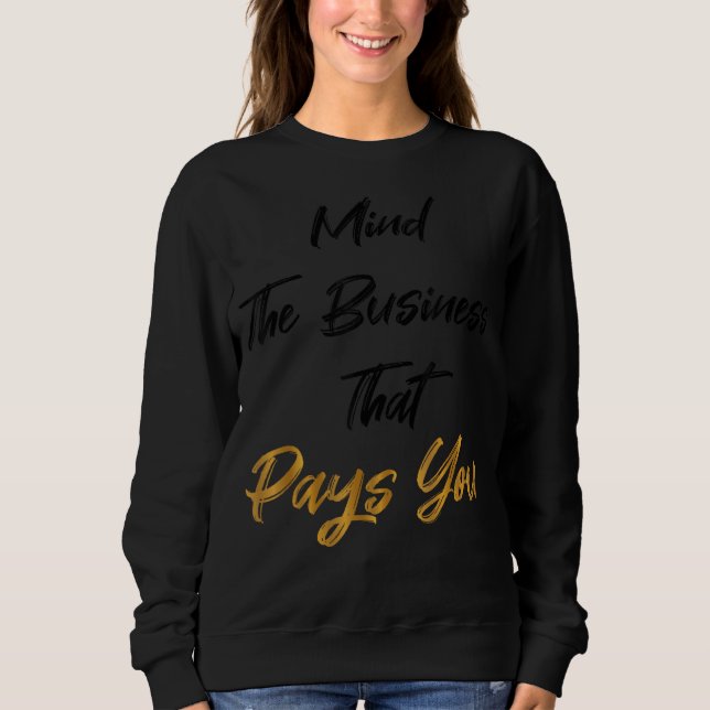 Denken Sie an das Geschäft, das Sie bezahlt Sweatshirt (Vorderseite)