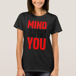 Denken Sie an das Geschäft, das Sie bezahlt T-Shirt
