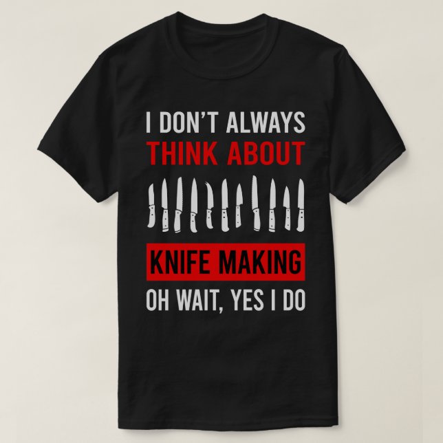 Denken Sie an das Knife Making Maker Knifemaking K T-Shirt (Design vorne)