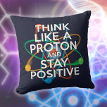 DENKEN SIE AN EIN PROTON Funny Science Zitat Kissen<br><div class="desc">Positiv bleibe ist nie leicht,  außer man denkt wie ein Proton und dann bleibe man immer positiv. Jetzt teilen Sie die gute Nachricht. Ein cooles,  trendiges und lustiges,  wissenschaftlich inspiriert Design. Entwickelt von Thisisnotme©</div>