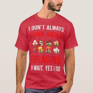 Denken Sie an Foraging Futter Forager T-Shirt