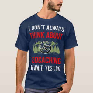 Denken Sie an Geocaching Geocache Geocacher T-Shirt