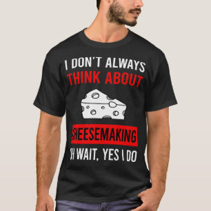 Denken Sie an Käseherstellung Käsehersteller Käse  T-Shirt