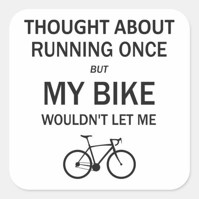 Denken Sie an Laufen, aber mein Fahrrad Ließ mich  Quadratischer Aufkleber (Vorderseite)