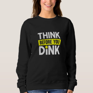 Denken Sie, bevor Sie Pickleball Sport Player trin Sweatshirt