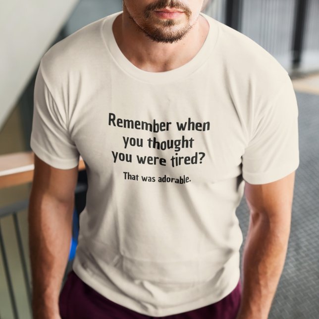 Denken Sie daran, als Sie dachten, Sie wären müde T-Shirt (Von Creator hochgeladen)