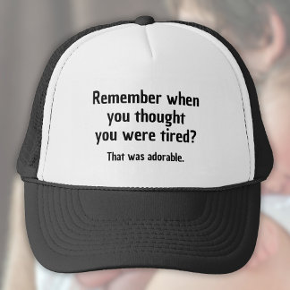 Denken Sie daran, als Sie dachten, Sie wären müde Truckerkappe