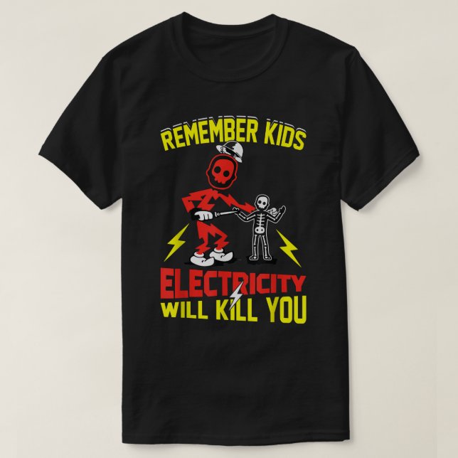 Denken Sie daran, dass Kinder Elektrizität Sie töt T-Shirt (Design vorne)
