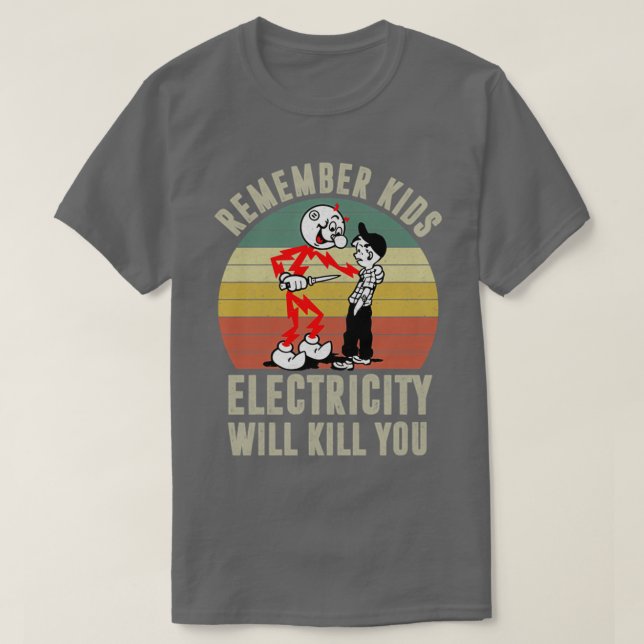 Denken Sie daran, dass Kinder Elektrizität Sie töt T-Shirt (Design vorne)